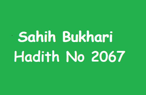 Sahih Bukhari Hadith 2067