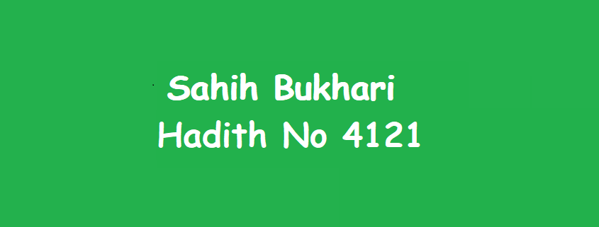 Sahih Bukhari Hadith No 4121