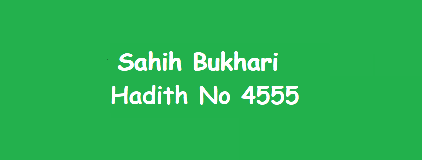 Sahih Bukhari Hadith 4555