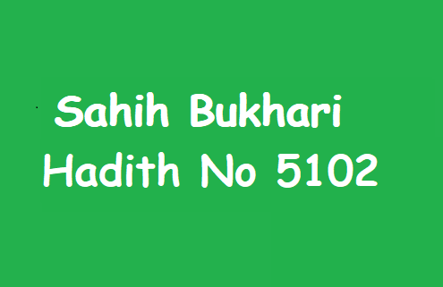 Sahih Bukhari Hadith 5102