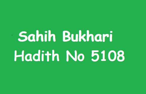 Sahih Bukhari Hadith 5108