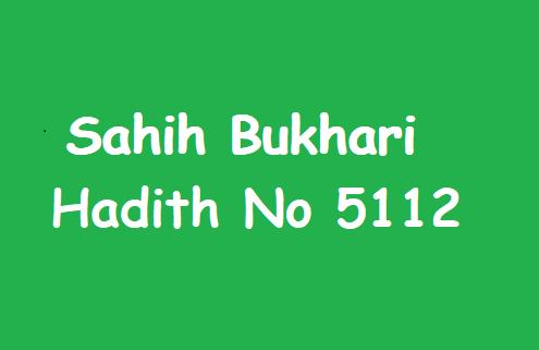 Sahih Bukhari Hadith 5112