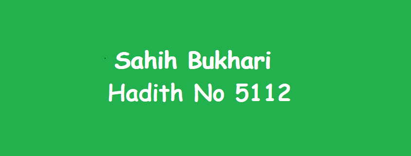 Sahih Bukhari Hadith 5112