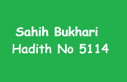 Sahih Bukhari Hadith No 5114