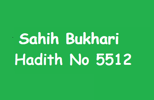Sahih Bukhari Hadith 5512