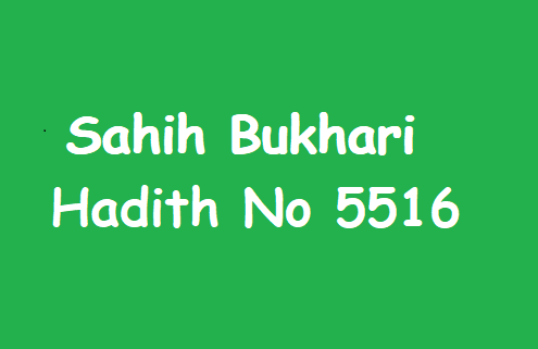 Sahih Bukhari Hadith 5516