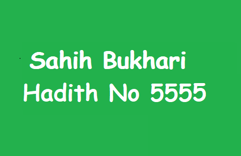 Sahih Bukhari Hadith No 5555