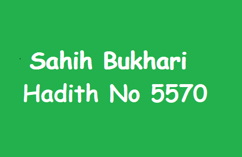 Sahih Bukhari Hadith No 5570