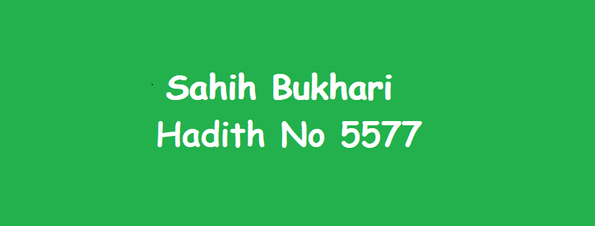 Sahih Bukhari Hadith 5577