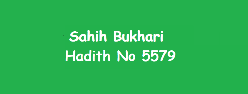 Sahih Bukhari Hadith 5579