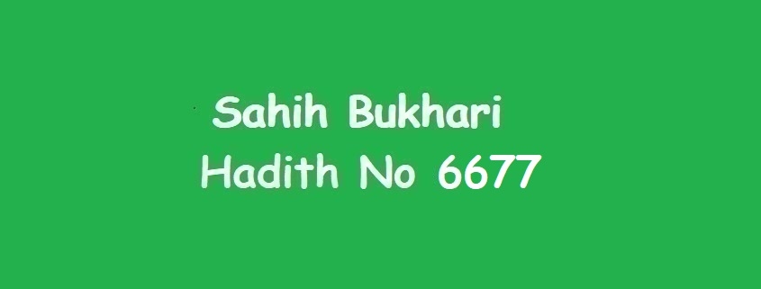 Sahih Bukhari Hadith 6677