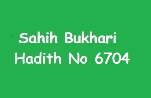 Sahih Bukhari Hadith 6704