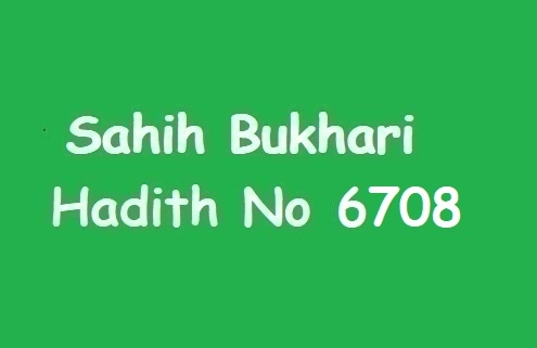 Sahih Bukhari Hadith 6708