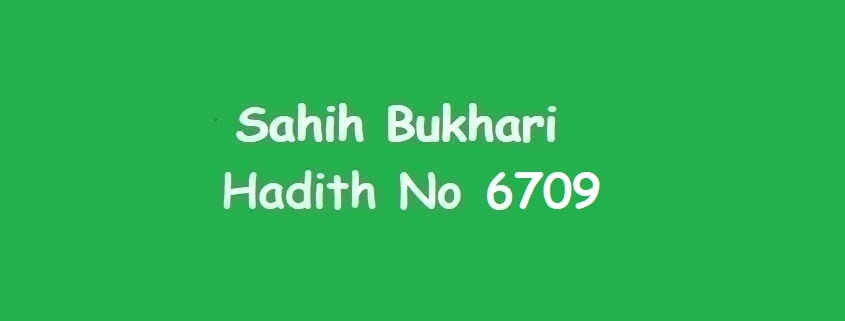 Sahih Bukhari Hadith 6709