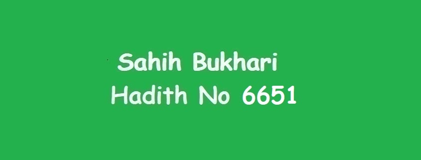 Sahih Bukhari Hadith 6651