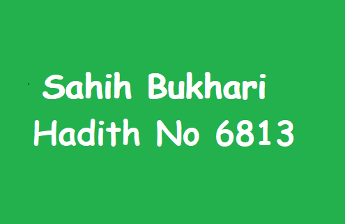 Sahih Bukhaari Hadith No 6813