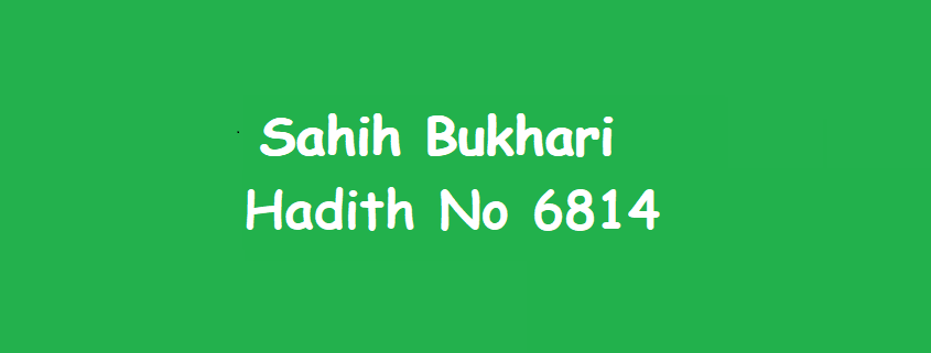 Sahih Bukhari Hadith 6814