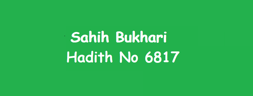 Sahih Bukhari Hadith 6817